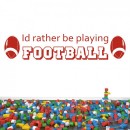 Декоративная наклейка Id Rather Be Playing American Football Sports Quote Wall Sticker Home Art Decal