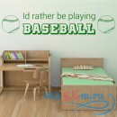 Декоративная наклейка Id Rather Be Playing Wall Sticker Baseball Quote Wall Decal Sports Home Decor
